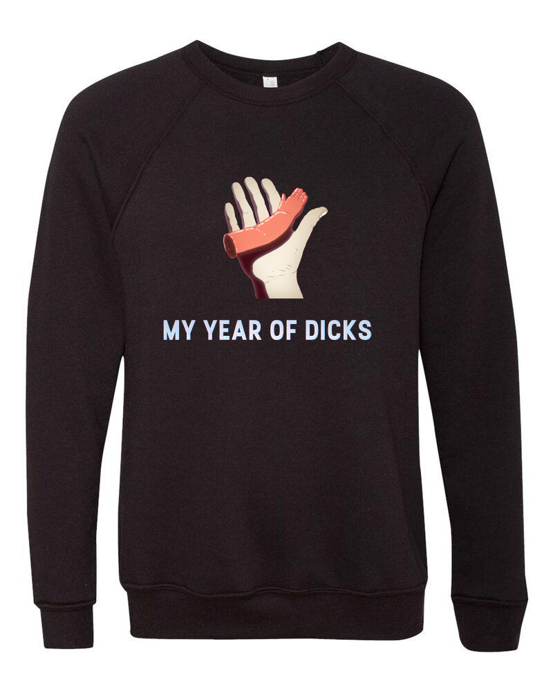 this is a sweatshirt with an image of a hand holding a doll part. The title of the animated short film MY YEAR OF DICKS is centered underneath the image.